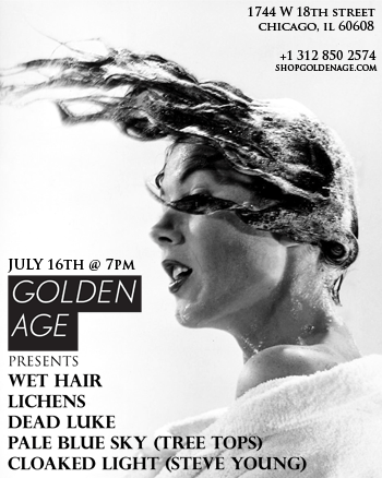 Wet Hair Lichens Dead Luke Treetops Steve Young at Golden Age<br />July 16 @ 7pm